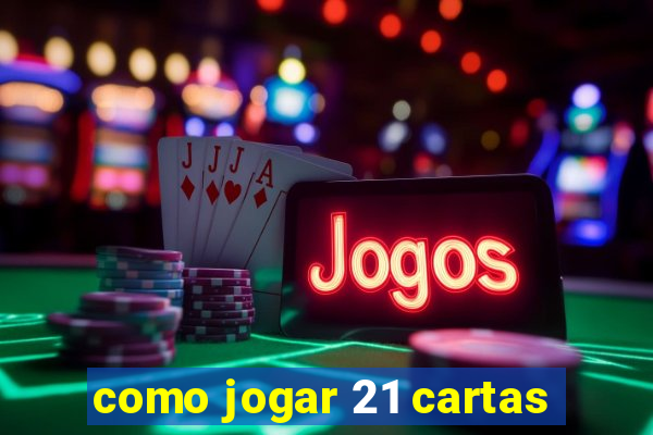 como jogar 21 cartas